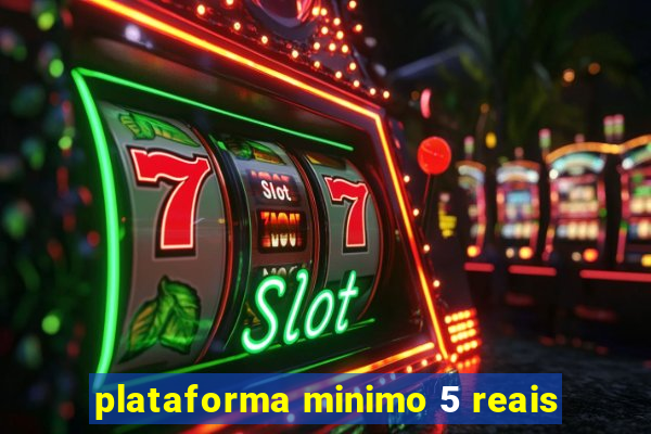 plataforma minimo 5 reais